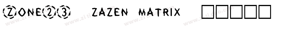 Zone23_zazen matrix字体转换